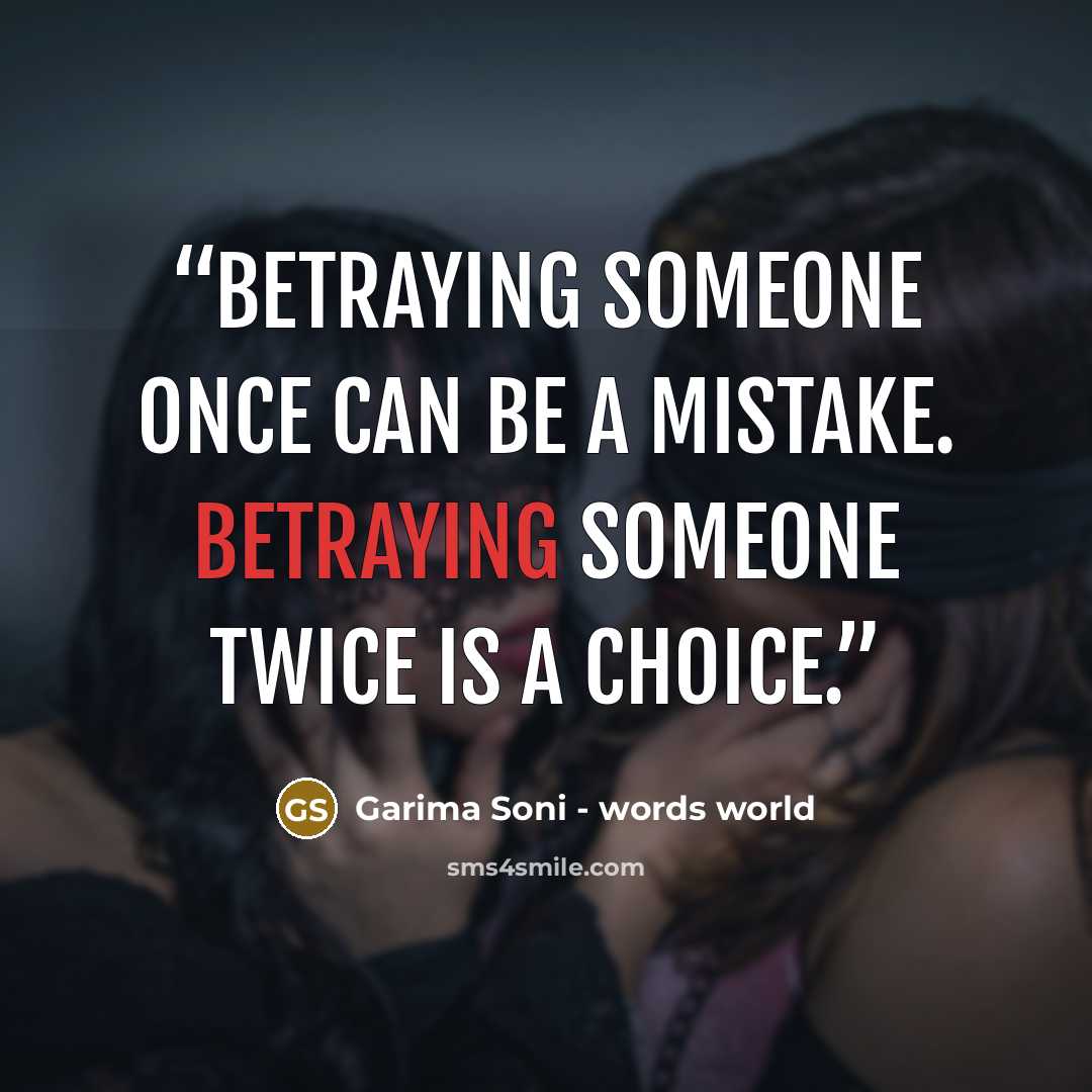 “Betraying someone once can be a mistake. Betraying someone twice is a choice.” quote by Garima Soni - words world