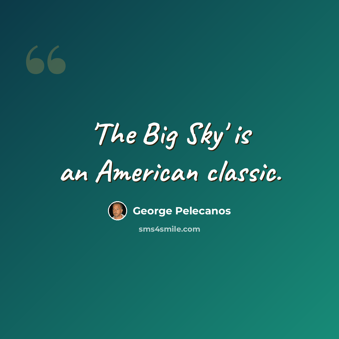 “'The Big Sky' is an American classic.” quote by George Pelecanos