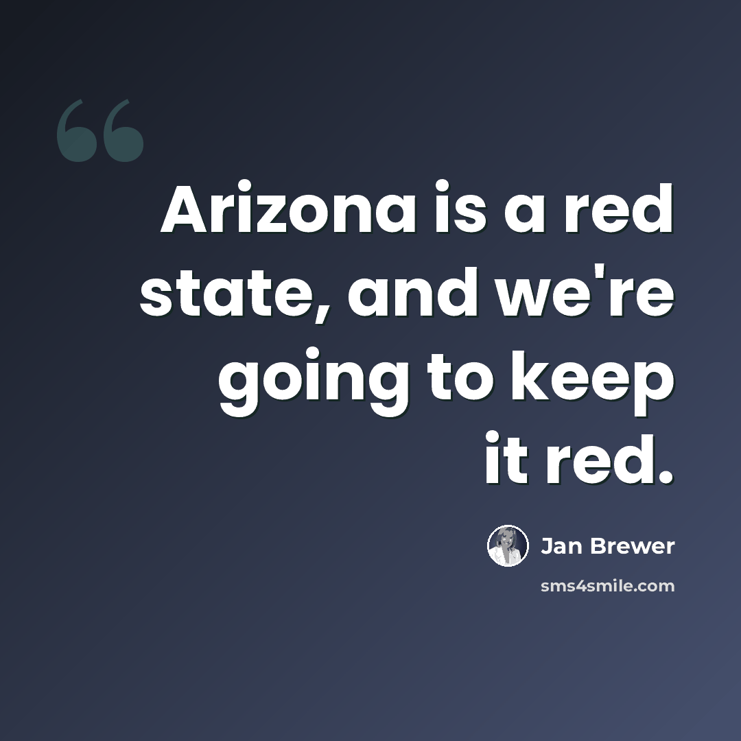 “Arizona is a red state, and we're going to keep it red.” quote by Jan Brewer