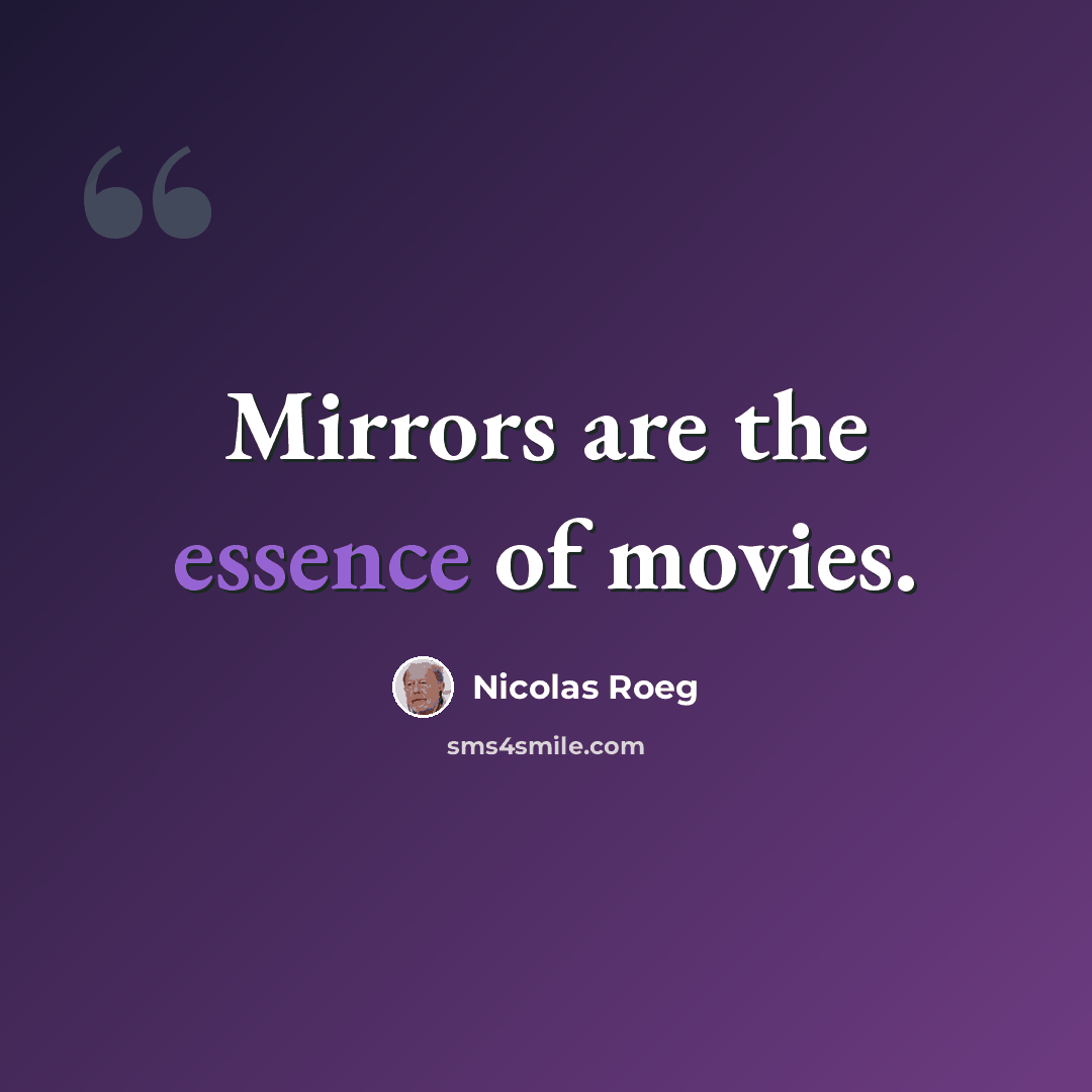 “Mirrors are the essence of movies.” quote by Nicolas Roeg