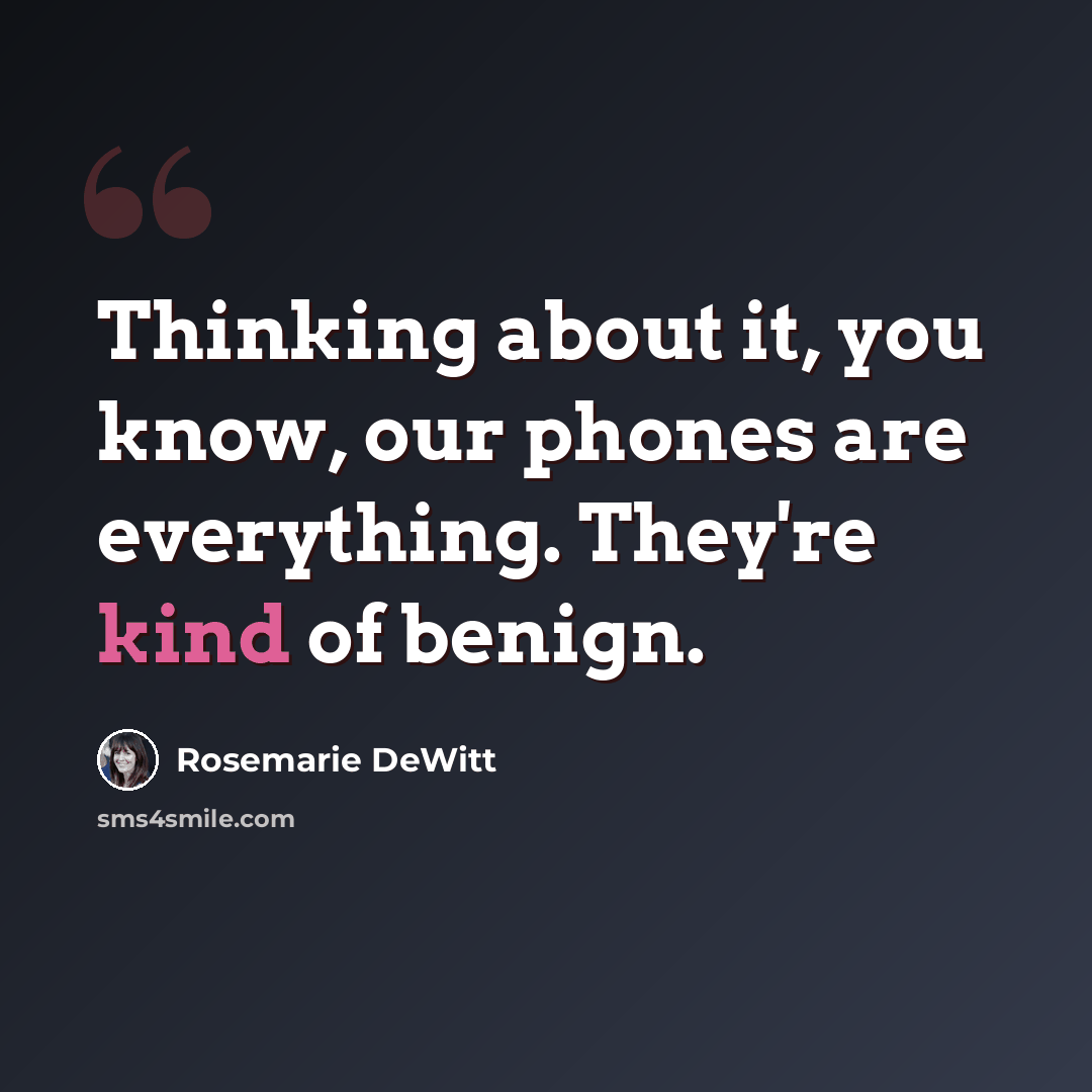 “Thinking about it, you know, our phones are everything. They're kind of benign.” quote by Rosemarie DeWitt