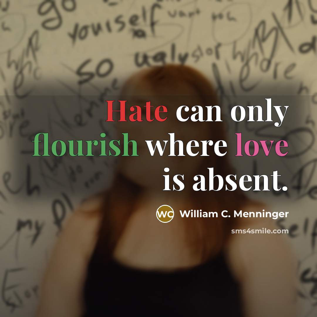 “Hate can only flourish where love is absent.” quote by William C. Menninger