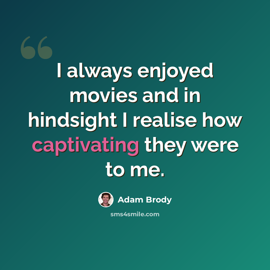 “I always enjoyed movies and in hindsight I realise how captivating they were to me.” quote by Adam Brody