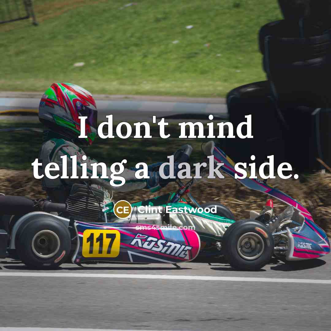 “I don't mind telling a dark side.” quote by Clint Eastwood