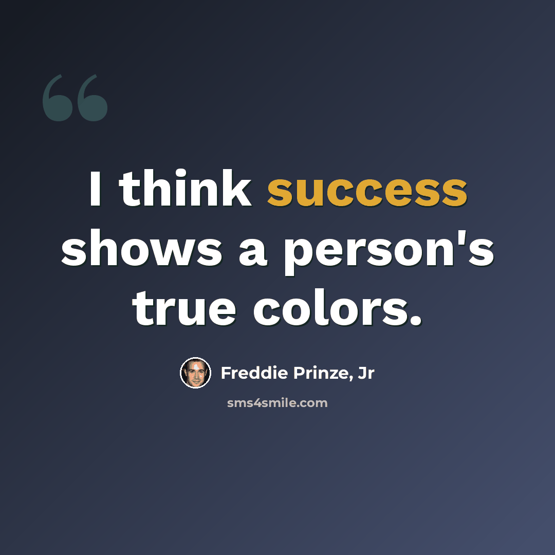“I think success shows a person's true colors.” quote by Freddie Prinze, Jr