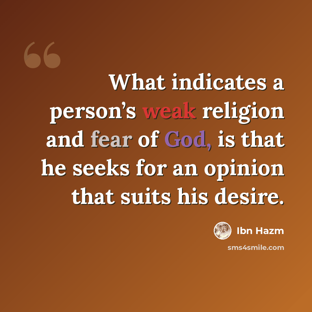 “What indicates a person’s weak religion and fear of God, is that he seeks for an opinion that suits his desire.” quote by Ibn Hazm