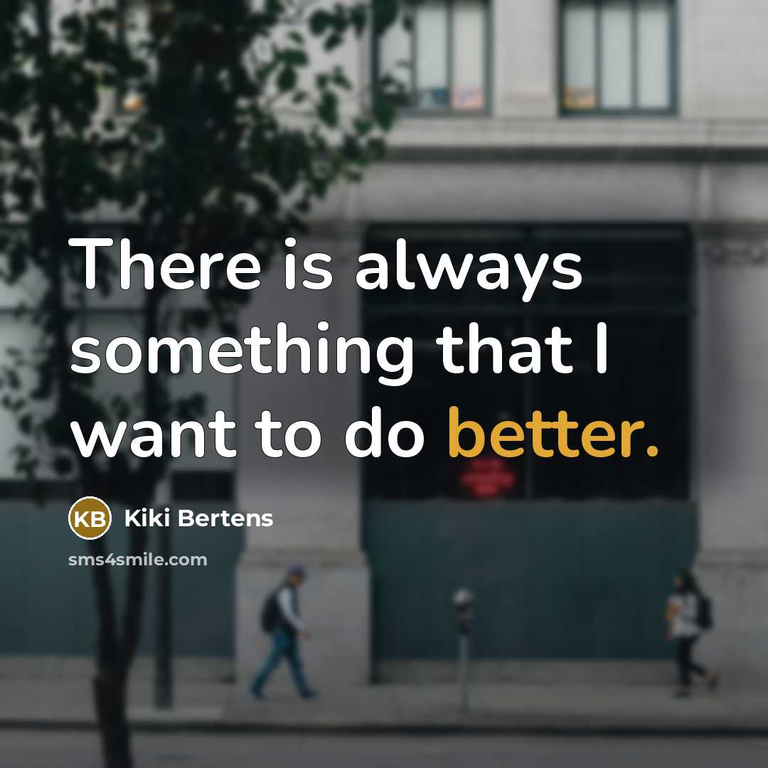 “There is always something that I want to do better.” quote by Kiki Bertens