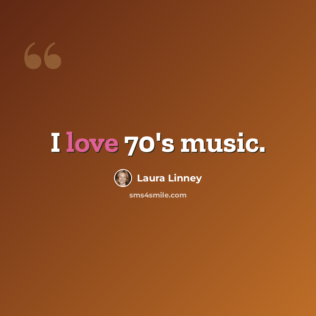 “I love 70's music.” quote by Laura Linney
