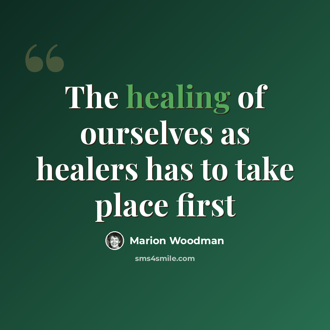“The healing of ourselves as healers has to take place first” quote by Marion Woodman