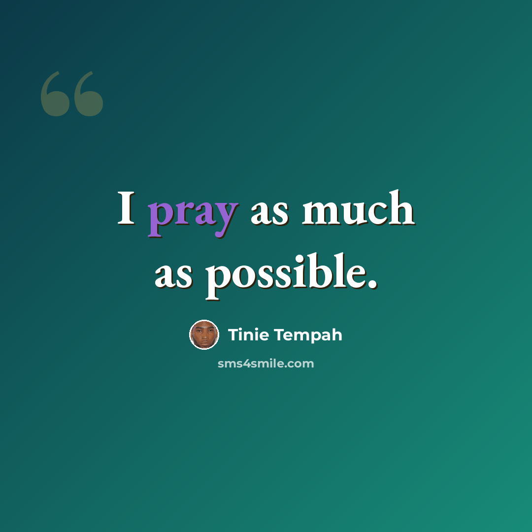 “I pray as much as possible.” quote by Tinie Tempah