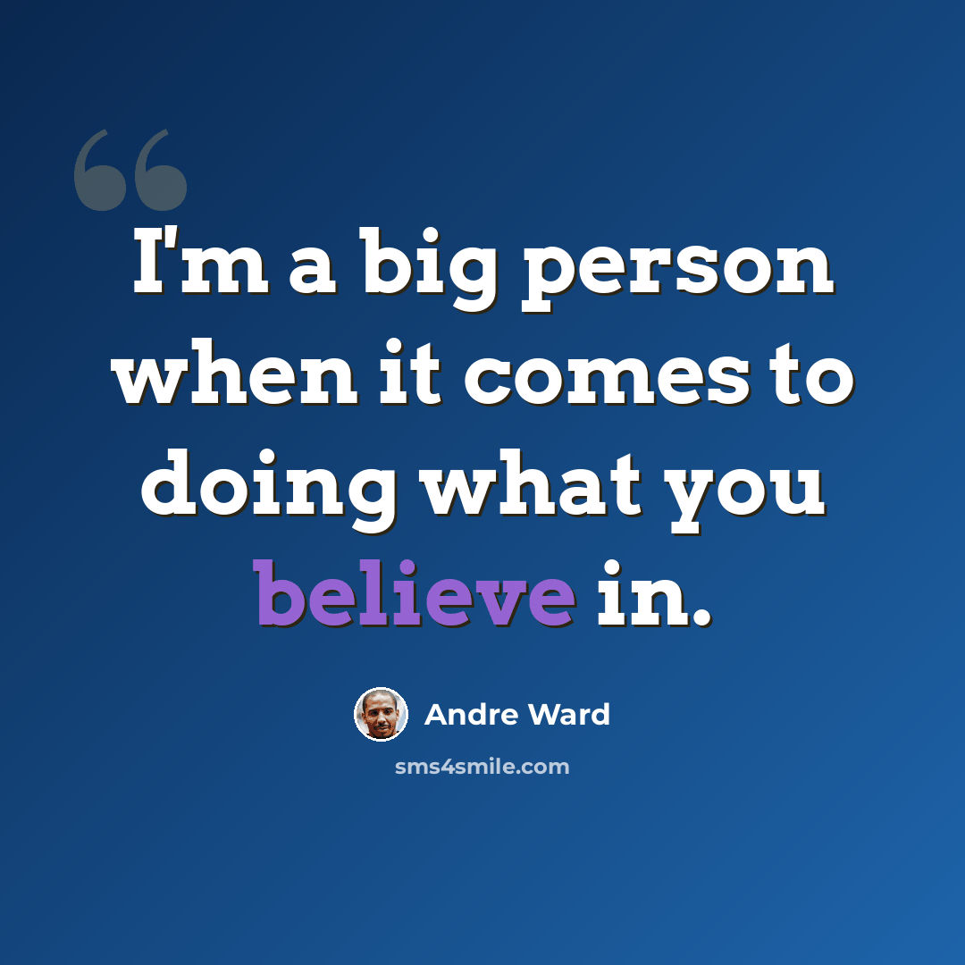 “I'm a big person when it comes to doing what you believe in.” quote by Andre Ward