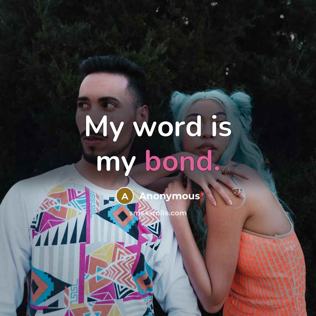 “My word is my bond.” quote by Anonymous