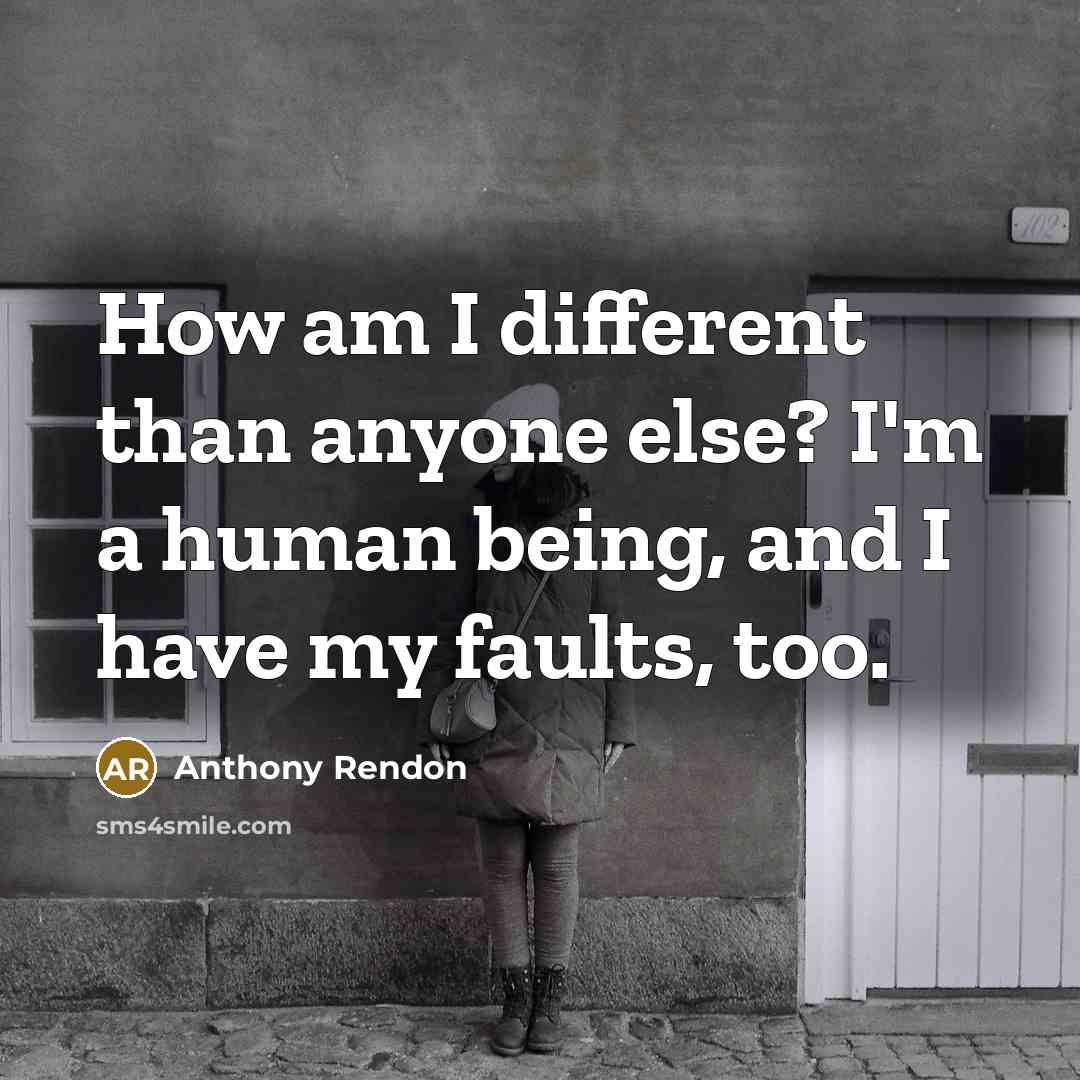 “How am I different than anyone else? I'm a human being, and I have my faults, too.” quote by Anthony Rendon