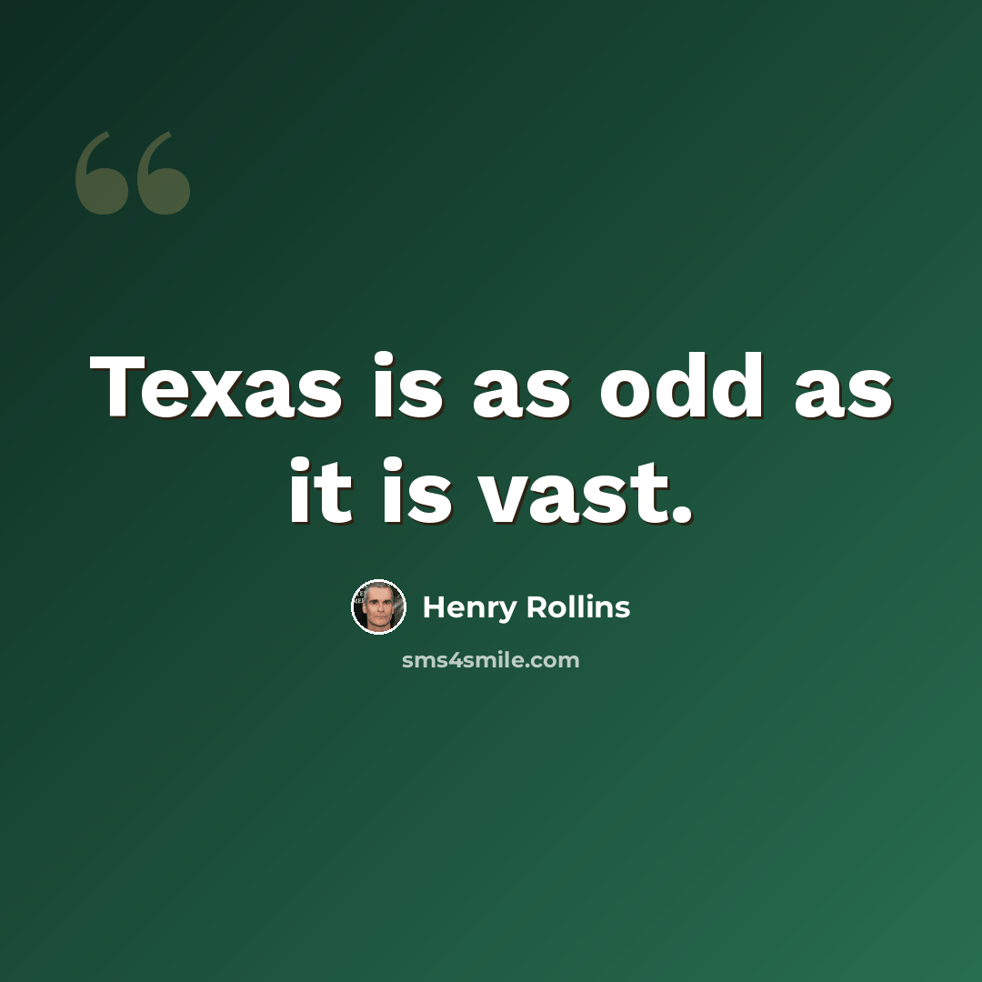 “Texas is as odd as it is vast.” quote by Henry Rollins