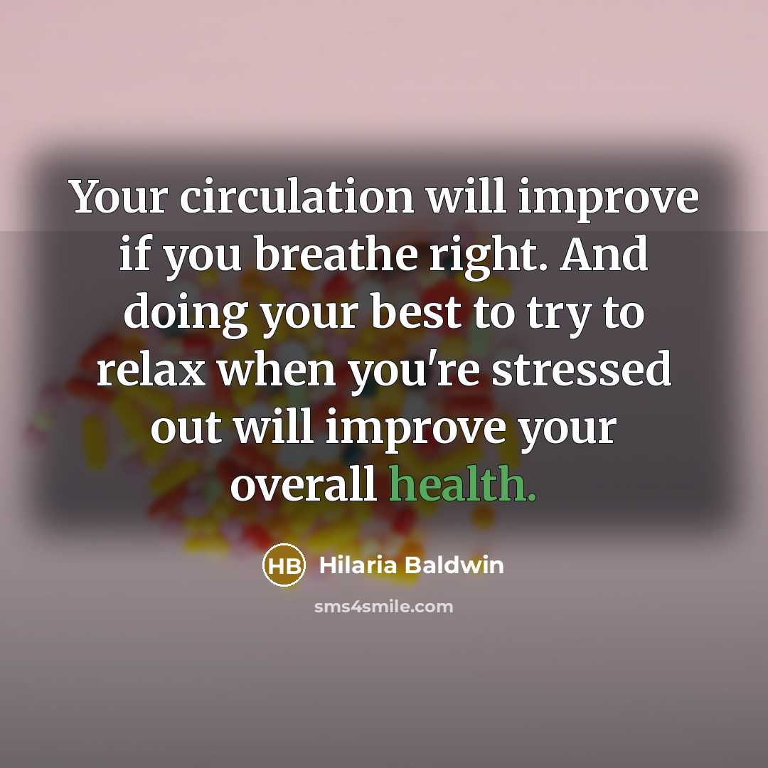 “Your circulation will improve if you breathe right. And doing your best to try to relax when you're stressed out will improve your overall health.” quote by Hilaria Baldwin