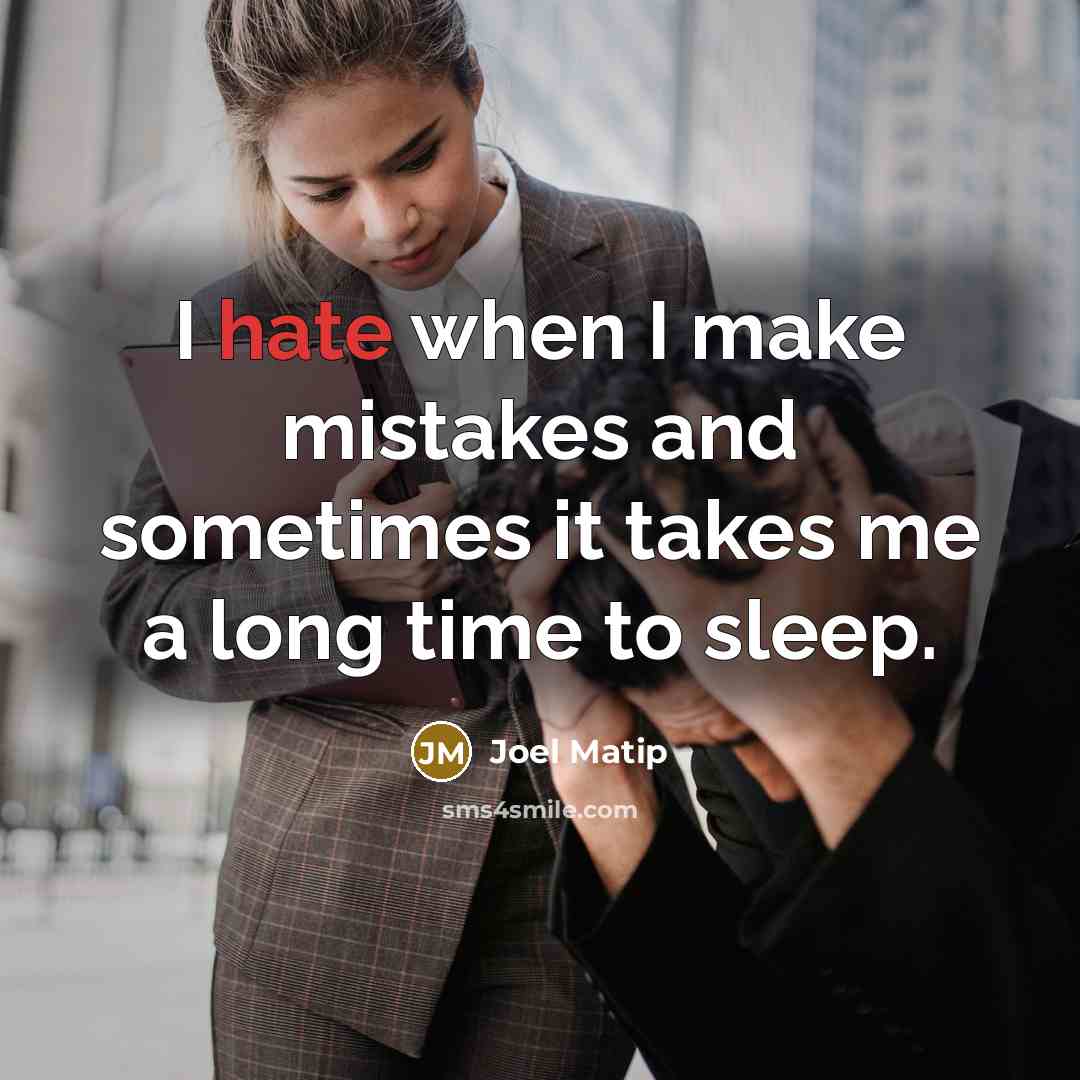 “I hate when I make mistakes and sometimes it takes me a long time to sleep.” quote by Joel Matip