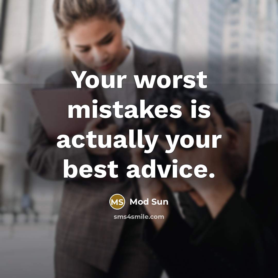 “Your worst mistakes is actually your best advice.” quote by Mod Sun