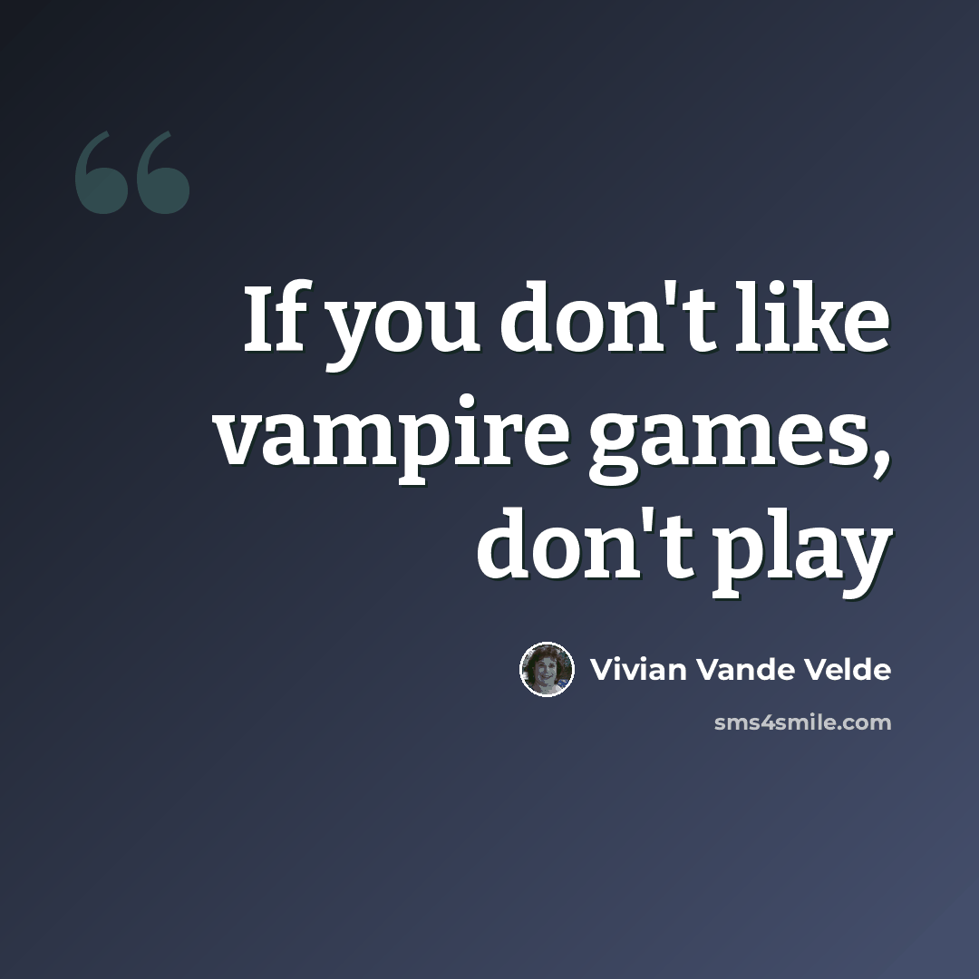“If you don't like vampire games, don't play” quote by Vivian Vande Velde