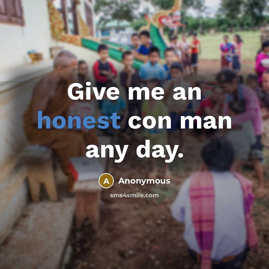 “Give me an honest con man any day.” quote by Anonymous