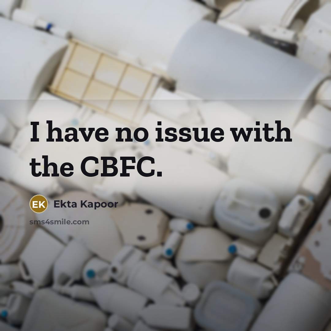 “I have no issue with the CBFC.” quote by Ekta Kapoor