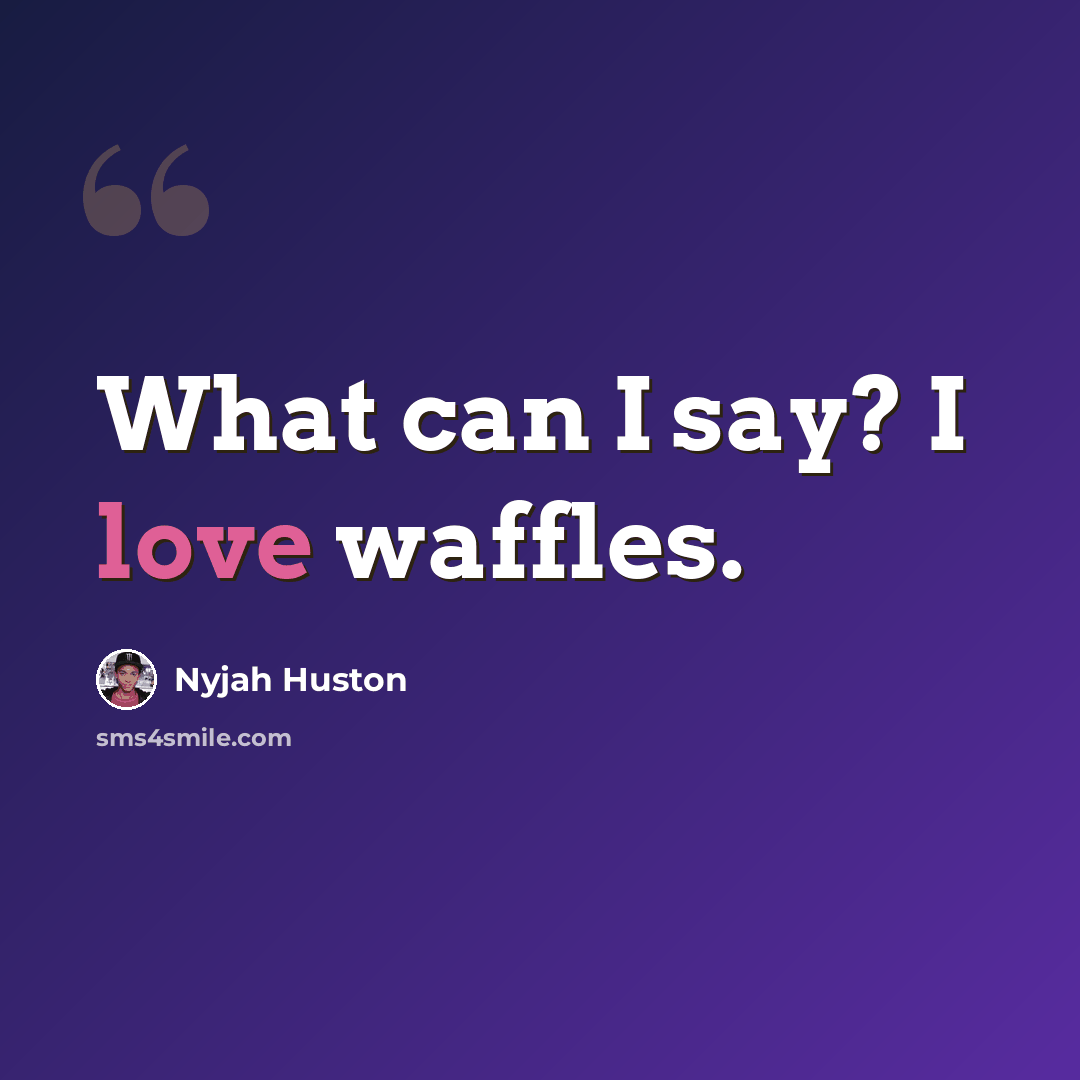 “What can I say? I love waffles.” quote by Nyjah Huston