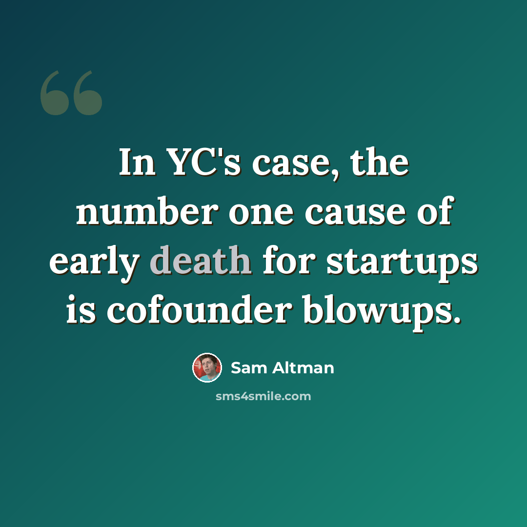 “In YC's case, the number one cause of early death for startups is cofounder blowups.” quote by Sam Altman