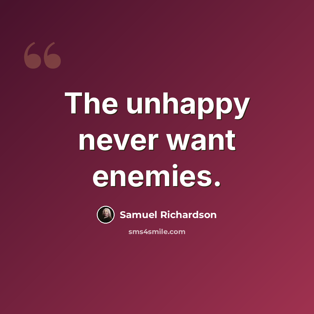 “The unhappy never want enemies.” quote by Samuel Richardson