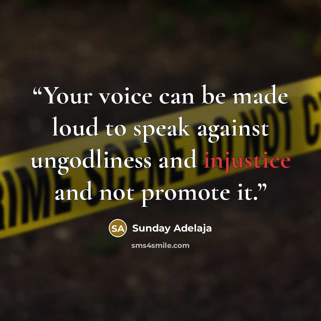 “Your voice can be made loud to speak against ungodliness and injustice and not promote it.” quote by Sunday Adelaja