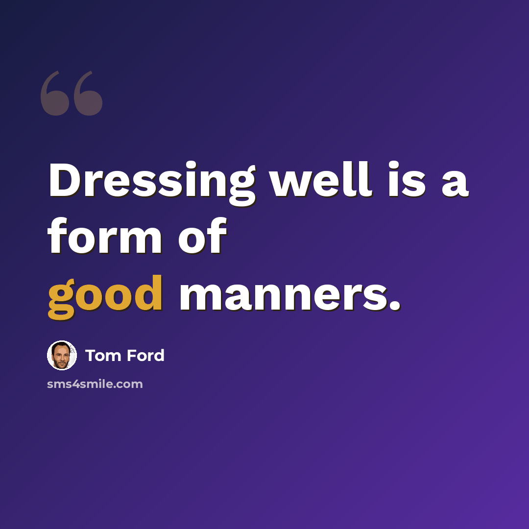 “Dressing well is a form of good manners.” quote by Tom Ford