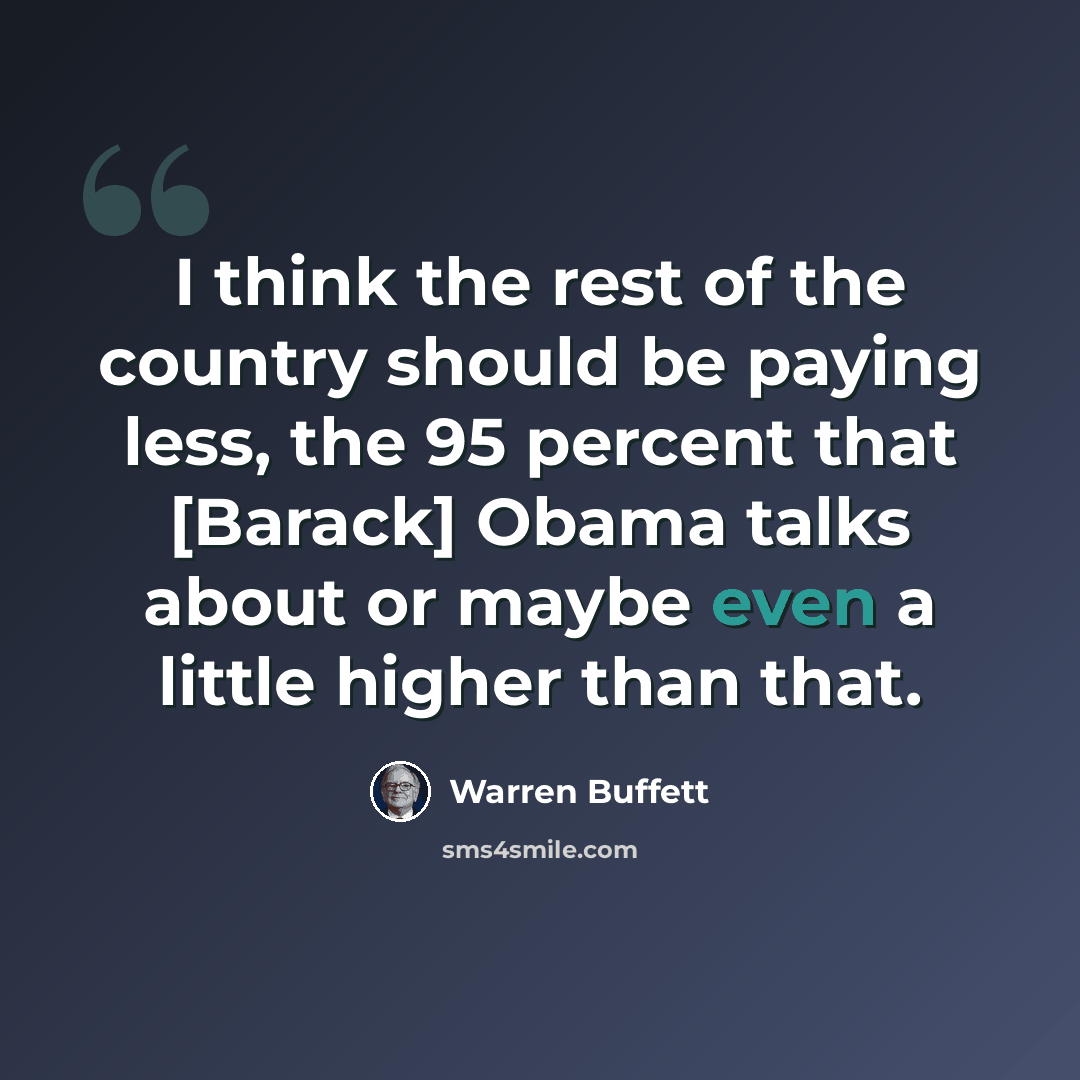 “I think the rest of the country should be paying less, the 95 percent that [Barack] Obama talks about or maybe even a little higher than that.” quote by Warren Buffett