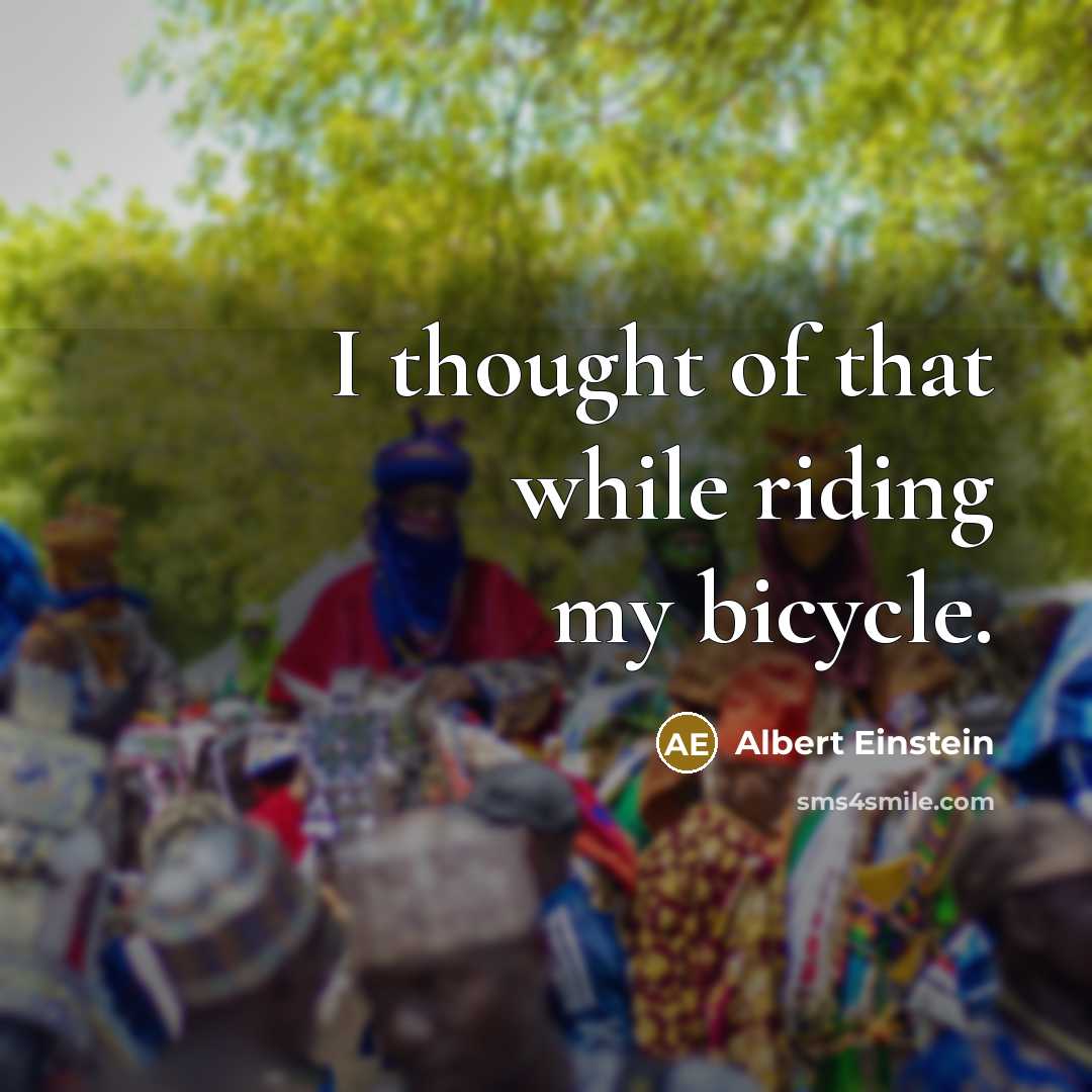 “I thought of that while riding my bicycle.” quote by Albert Einstein