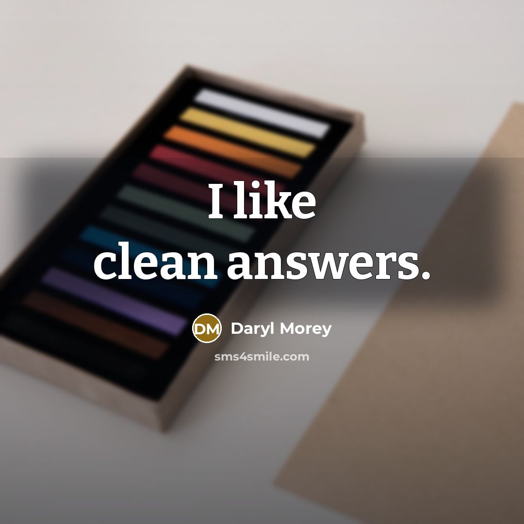 “I like clean answers.” quote by Daryl Morey
