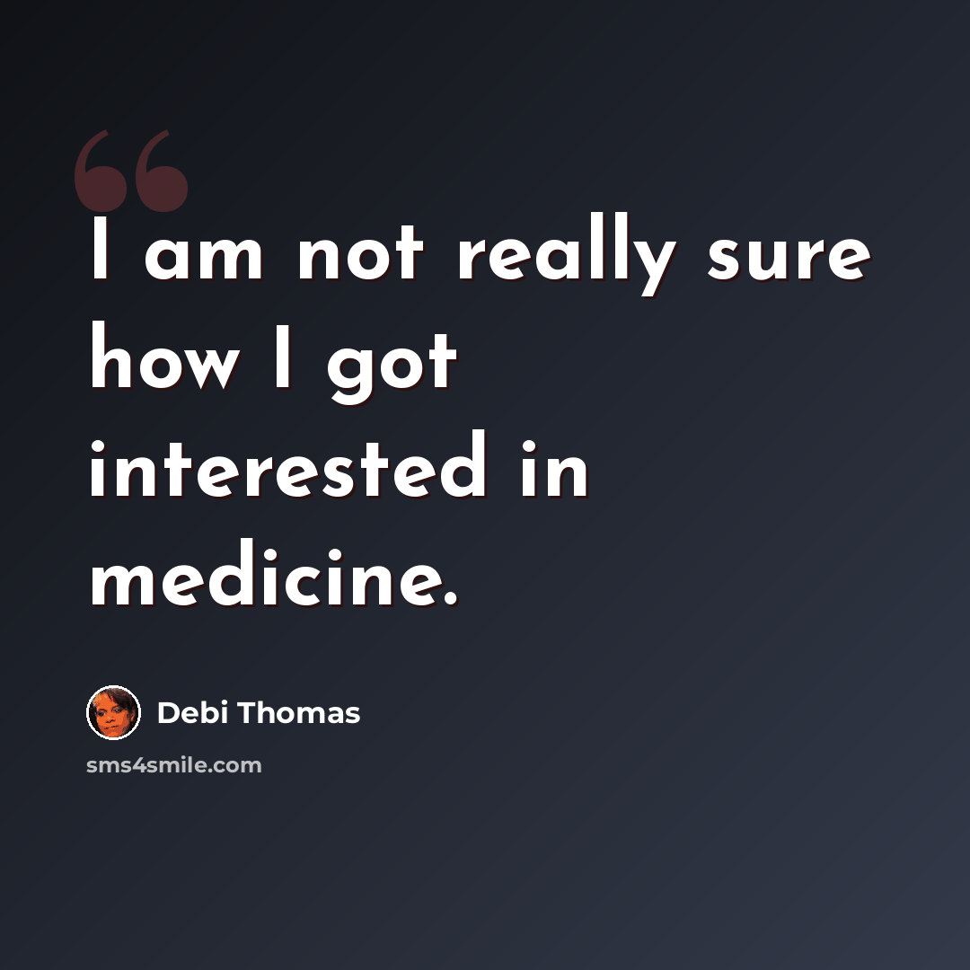 “I am not really sure how I got interested in medicine.” quote by Debi Thomas