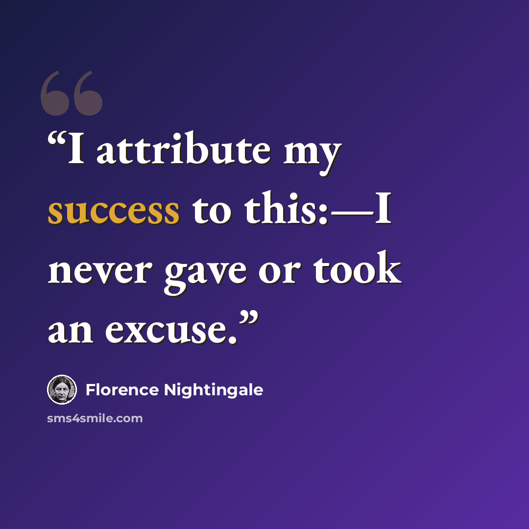 “I attribute my success to this:—I never gave or took an excuse.” quote by Florence Nightingale