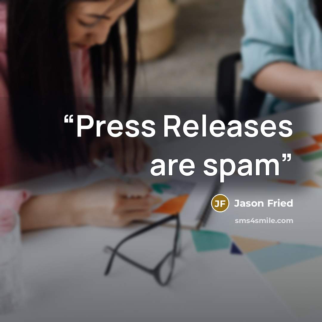 “Press Releases are spam” quote by Jason Fried