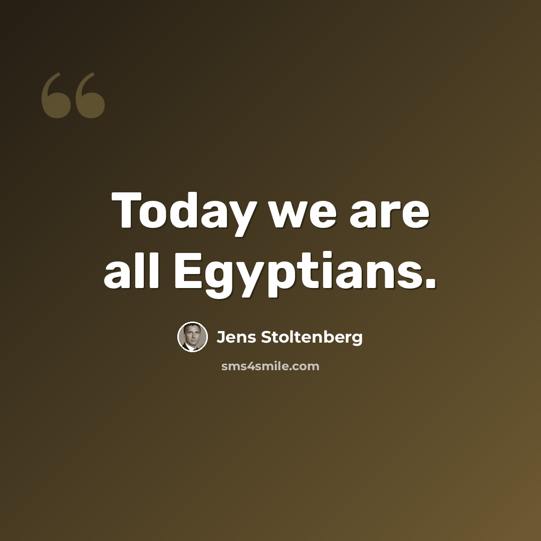 “Today we are all Egyptians.” quote by Jens Stoltenberg