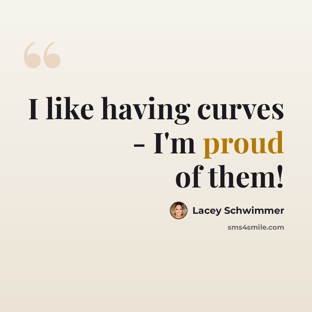 “I like having curves - I'm proud of them!” quote by Lacey Schwimmer
