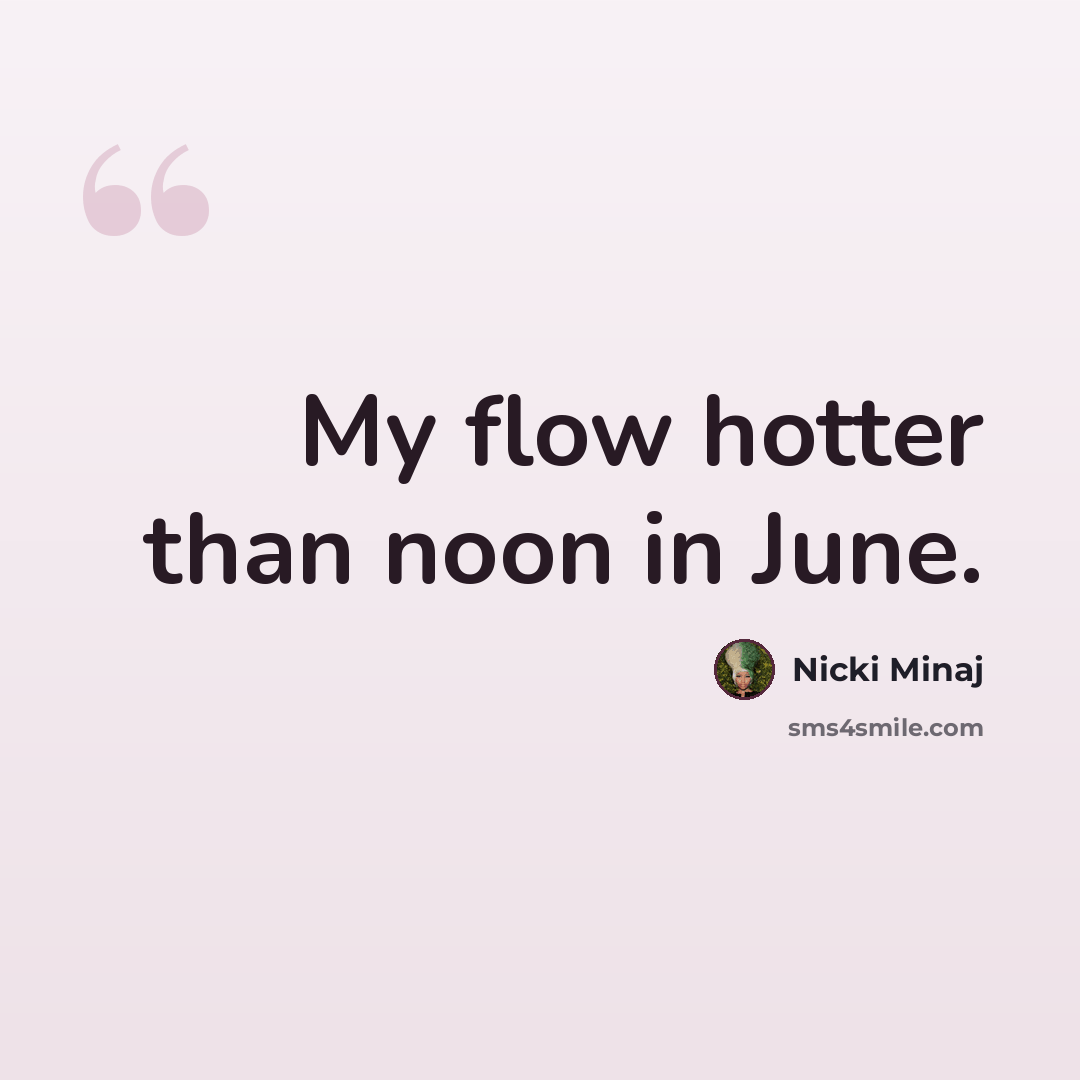 “My flow hotter than noon in June.” quote by Nicki Minaj