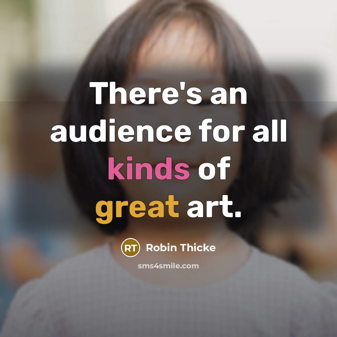 “There's an audience for all kinds of great art.” quote by Robin Thicke