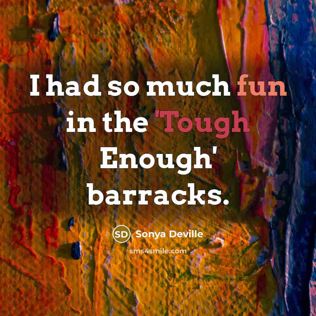 “I had so much fun in the 'Tough Enough' barracks.” quote by Sonya Deville