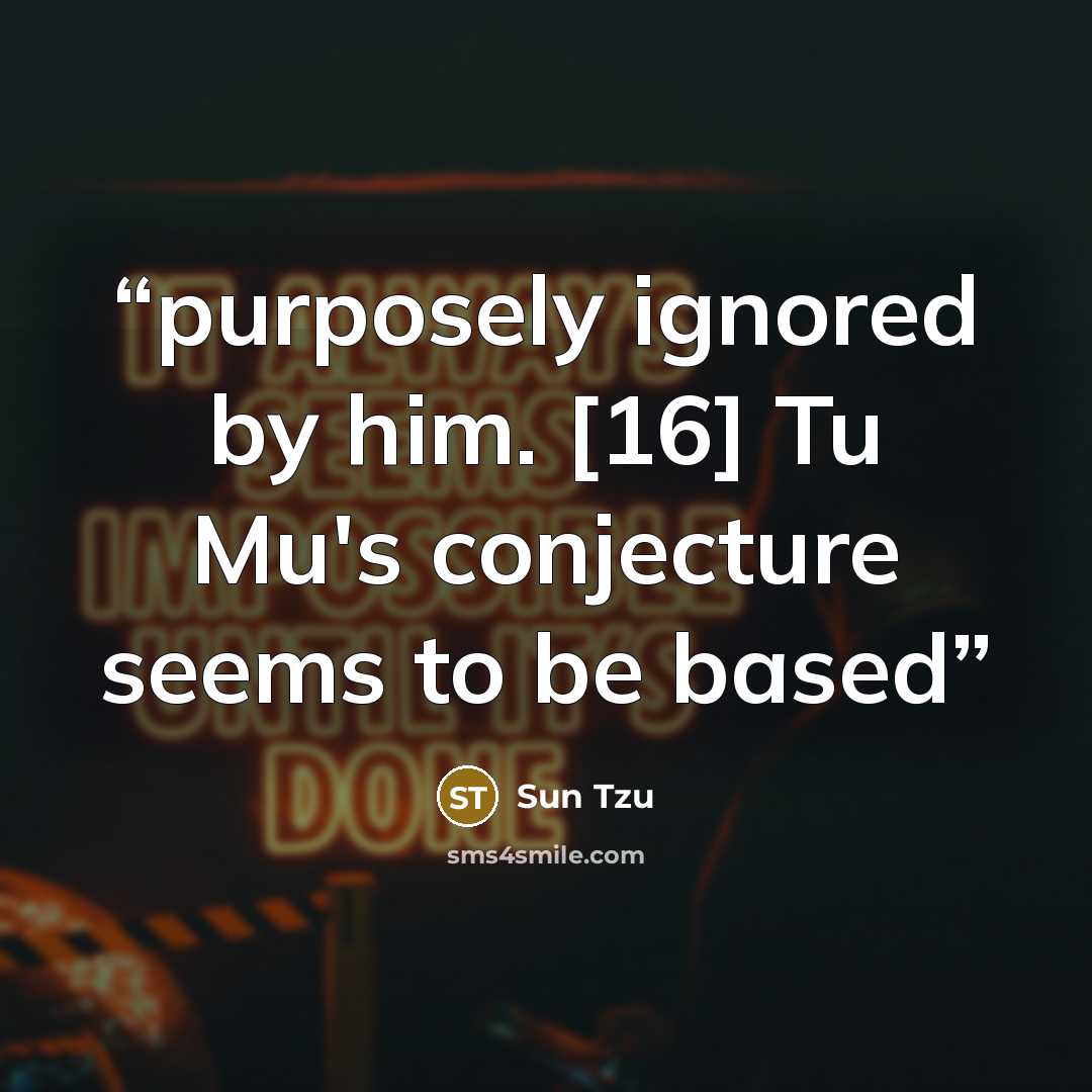 “purposely ignored by him. [16] Tu Mu's conjecture seems to be based” quote by Sun Tzu