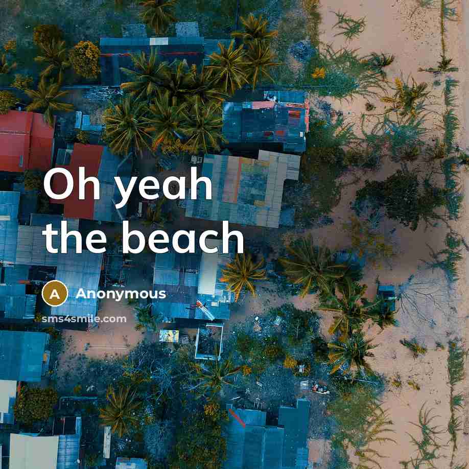 “Oh yeah the beach” quote by Anonymous