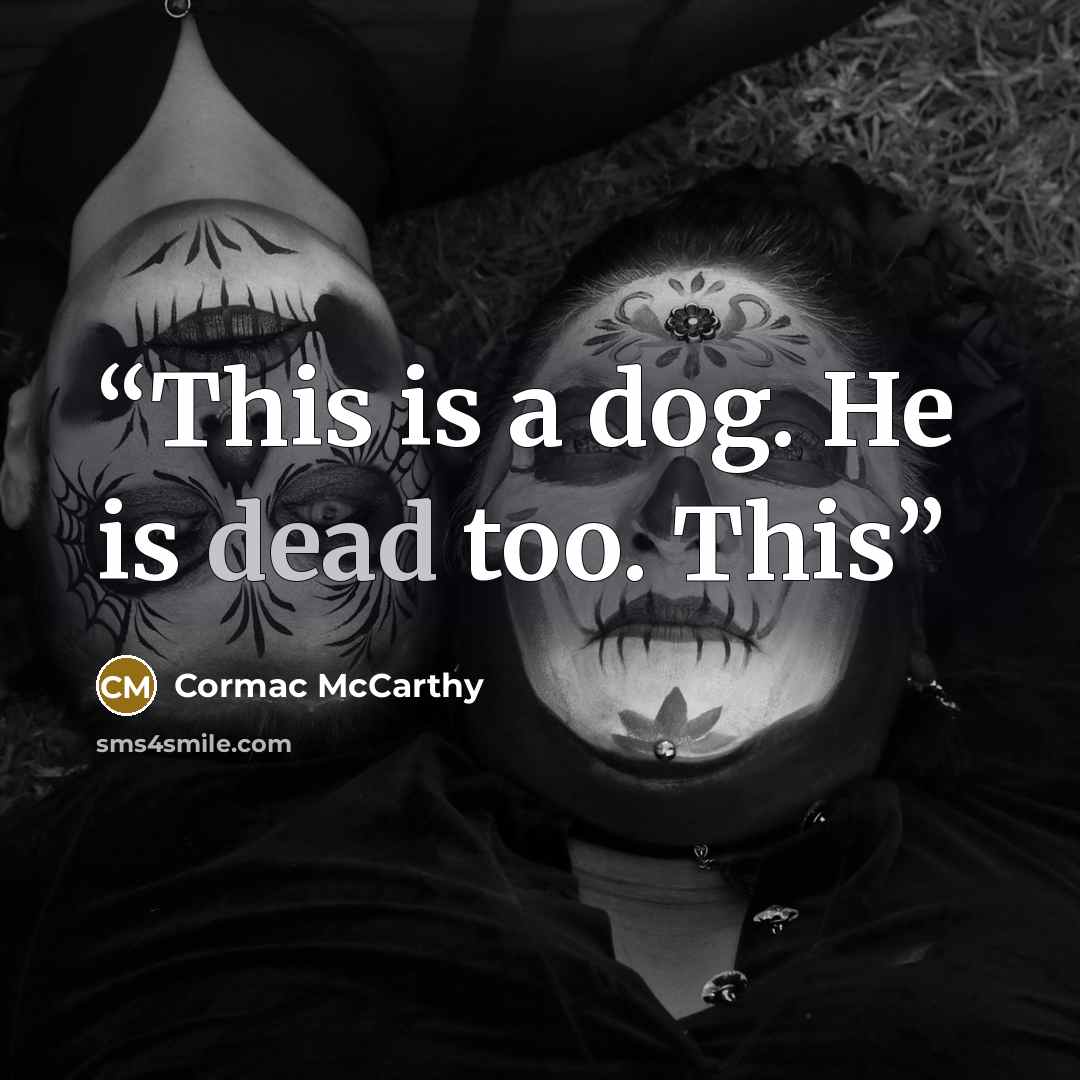 “This is a dog. He is dead too. This” quote by Cormac McCarthy