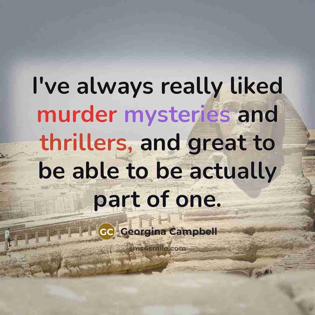 “I've always really liked murder mysteries and thrillers, and great to be able to be actually part of one.” quote by Georgina Campbell
