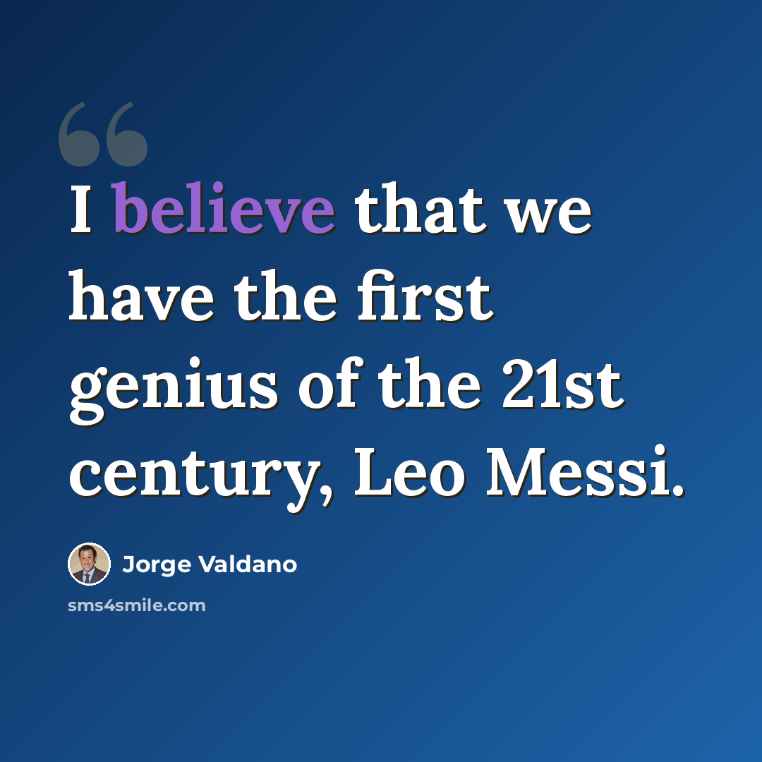 “I believe that we have the first genius of the 21st century, Leo Messi.” quote by Jorge Valdano