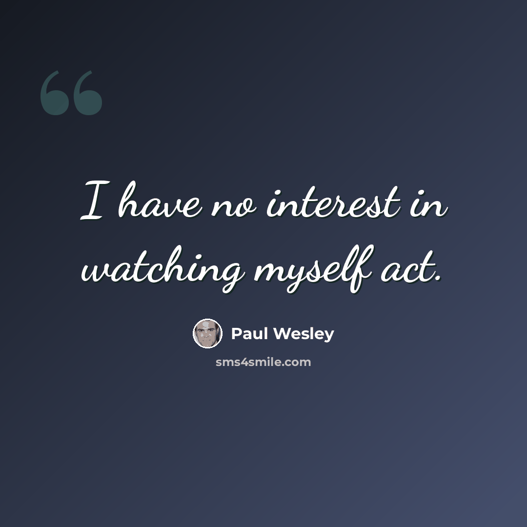 “I have no interest in watching myself act.” quote by Paul Wesley