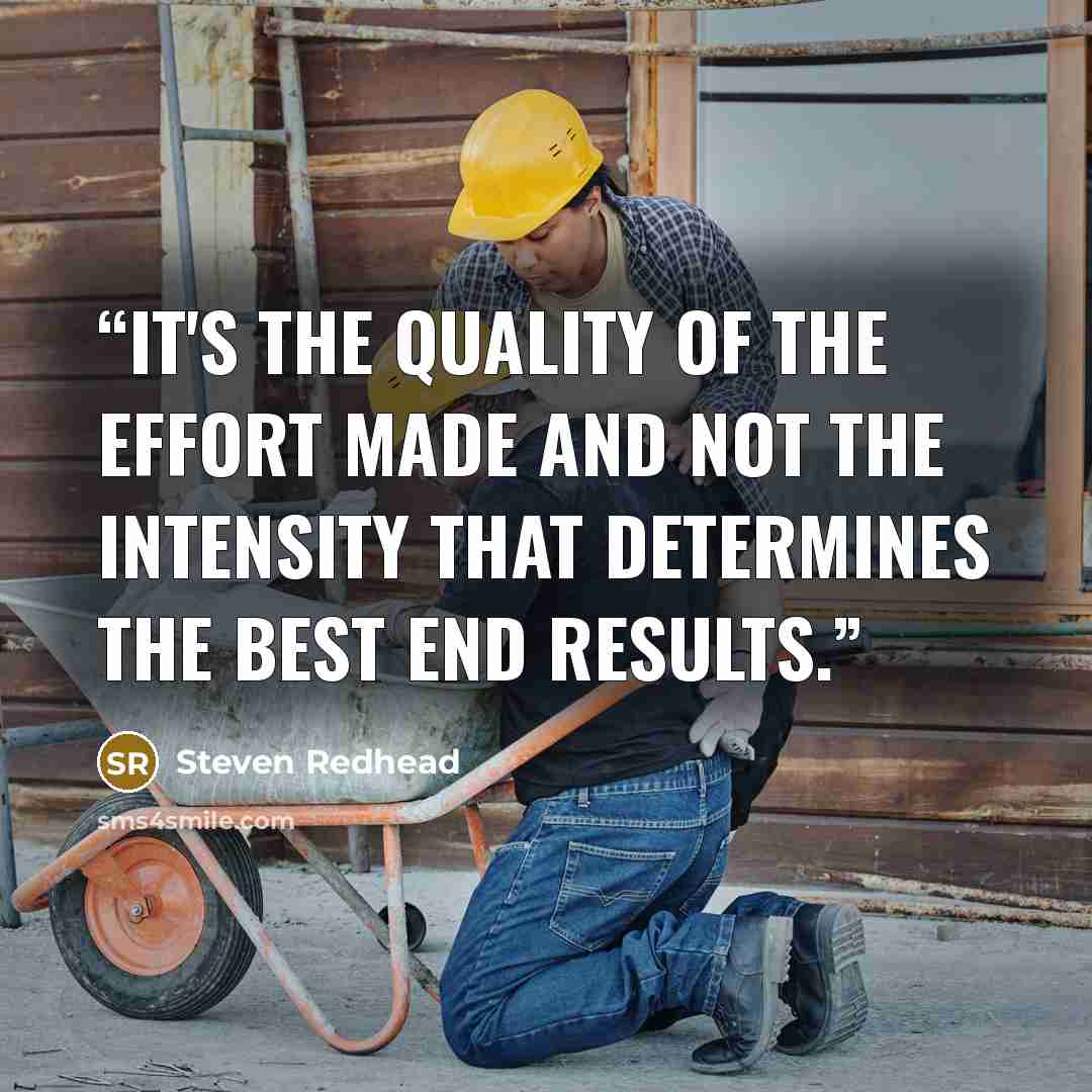 “It's the quality of the effort made and not the intensity that determines the best end results.” quote by Steven Redhead