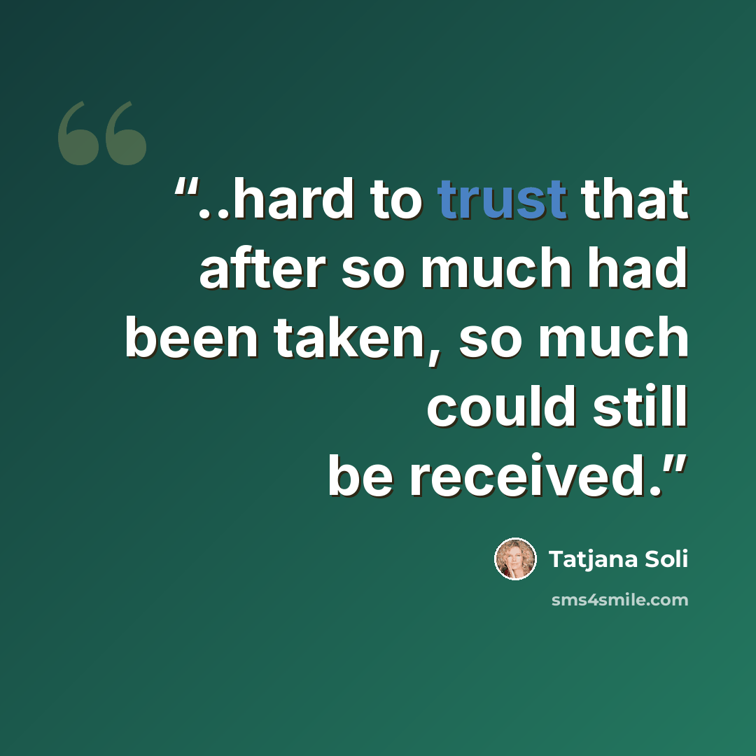 “..hard to trust that after so much had been taken, so much could still be received.” quote by Tatjana Soli