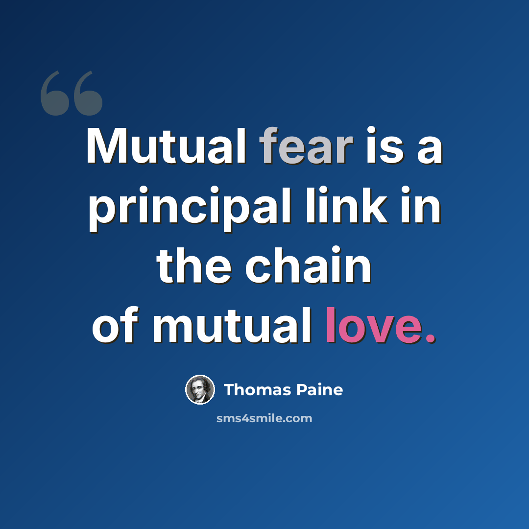“Mutual fear is a principal link in the chain of mutual love.” quote by Thomas Paine