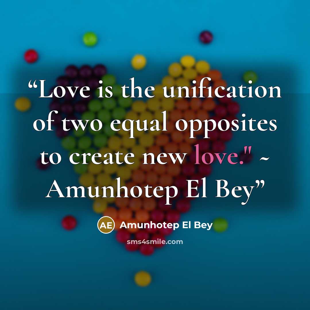 “Love is the unification of two equal opposites to create new love." ~ Amunhotep El Bey” quote by Amunhotep El Bey